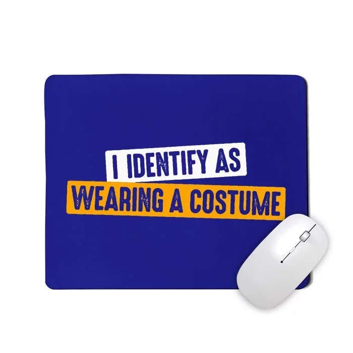 Funny I Identify as Wearing a Costume Fancy Dress Party Mousepad