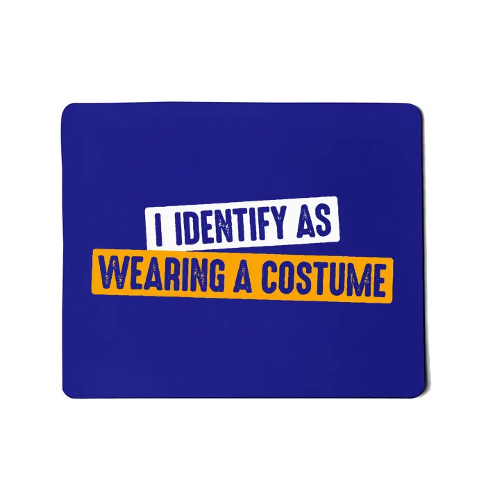 Funny I Identify as Wearing a Costume Fancy Dress Party Mousepad