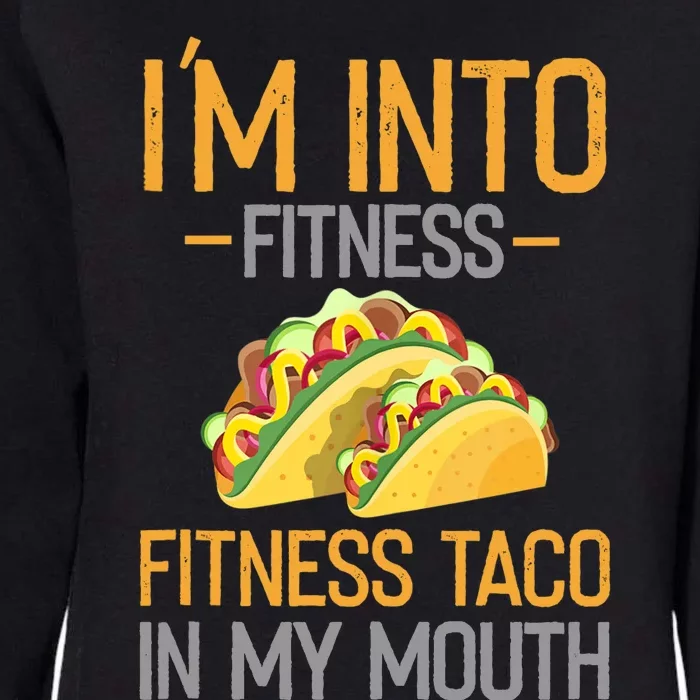 Funny I'm Into Fitness Fitness Taco In My Mouth Tank Top Womens California Wash Sweatshirt