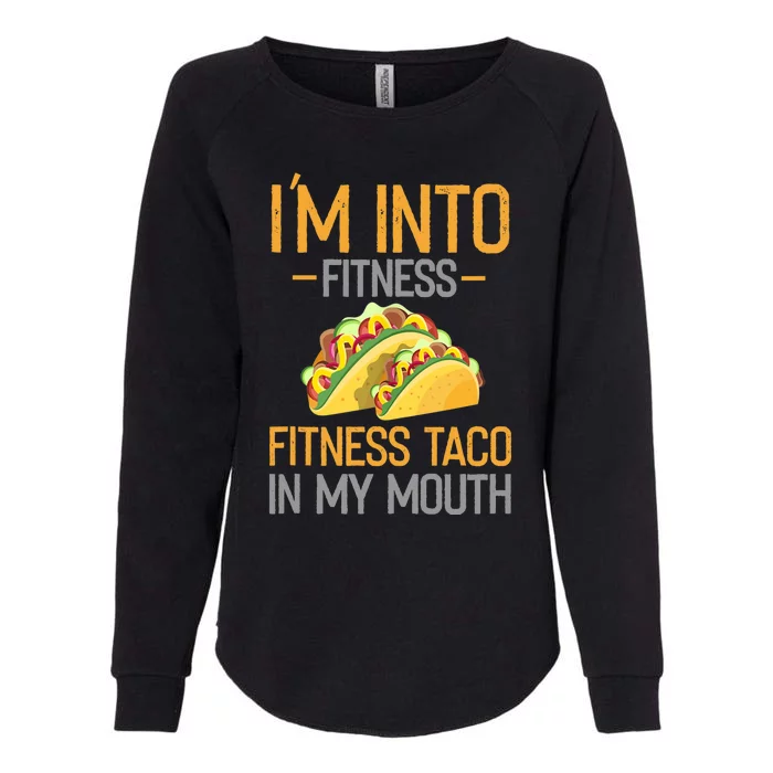 Funny I'm Into Fitness Fitness Taco In My Mouth Tank Top Womens California Wash Sweatshirt