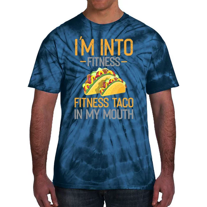 Funny I'm Into Fitness Fitness Taco In My Mouth Tank Top Tie-Dye T-Shirt