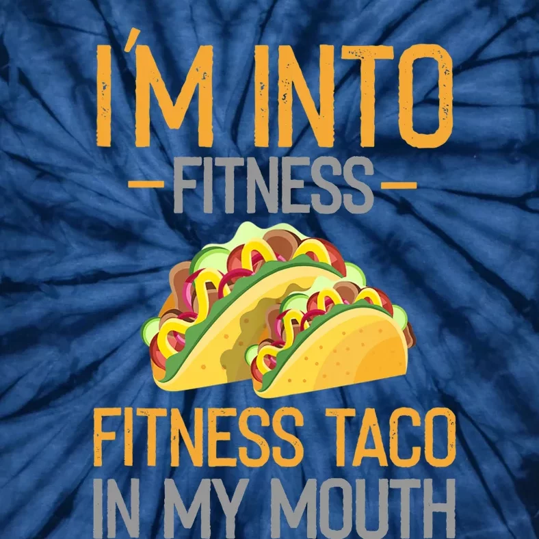 Funny I'm Into Fitness Fitness Taco In My Mouth Tank Top Tie-Dye T-Shirt