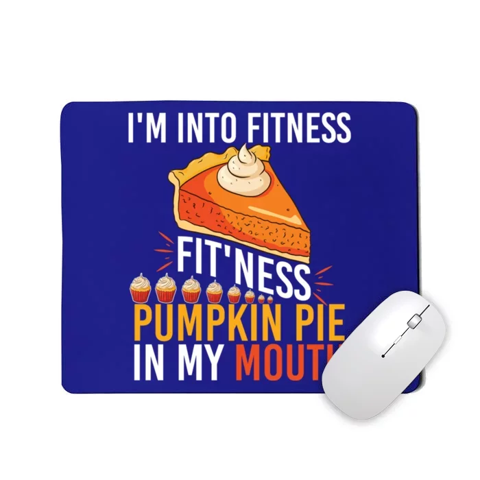 Funny I'm Into Fitness Pumpkin Pie In My Mouth Thanksgiving Gift Mousepad