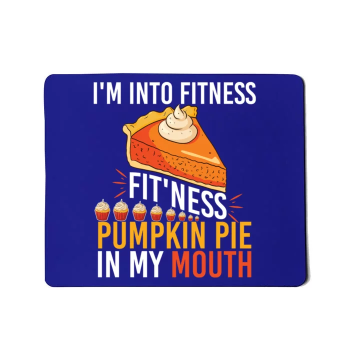 Funny I'm Into Fitness Pumpkin Pie In My Mouth Thanksgiving Gift Mousepad