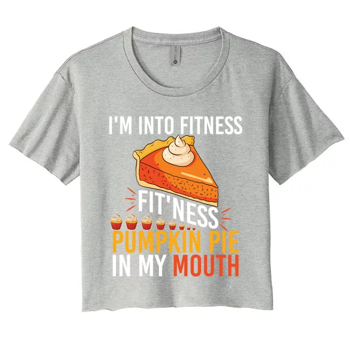 Funny I'm Into Fitness Pumpkin Pie In My Mouth Thanksgiving Gift Women's Crop Top Tee