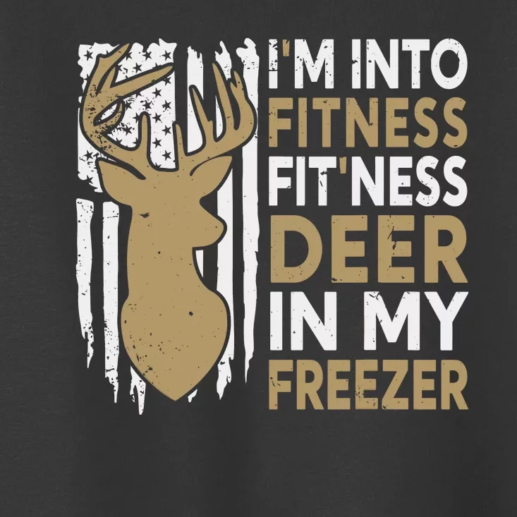 Funny IM Into Fitness FitNess Deer In My Freezer Deer Toddler T-Shirt