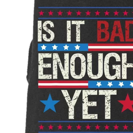 Funny Is It Bad Enough Yet Patriotic Political Statement Doggie 3-End Fleece Hoodie