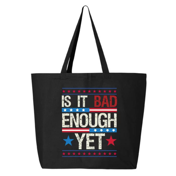 Funny Is It Bad Enough Yet Patriotic Political Statement 25L Jumbo Tote