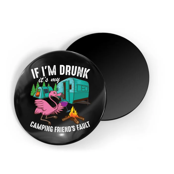 Funny If I'm Drunk It's My Friend's Fault Cool Campers Gift Magnet