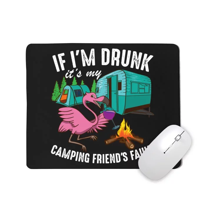 Funny If I'm Drunk It's My Friend's Fault Cool Campers Gift Mousepad