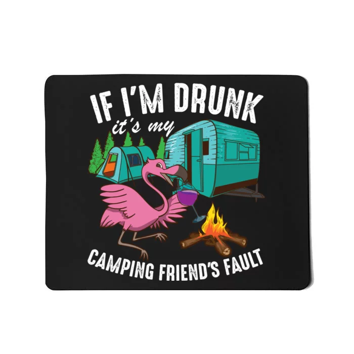 Funny If I'm Drunk It's My Friend's Fault Cool Campers Gift Mousepad