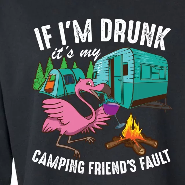 Funny If I'm Drunk It's My Friend's Fault Cool Campers Gift Cropped Pullover Crew