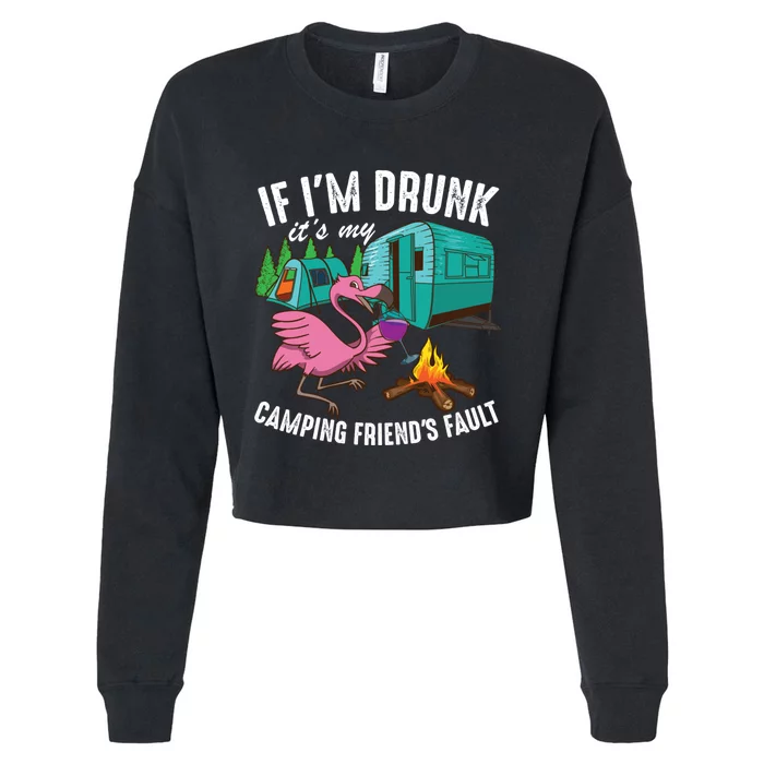 Funny If I'm Drunk It's My Friend's Fault Cool Campers Gift Cropped Pullover Crew