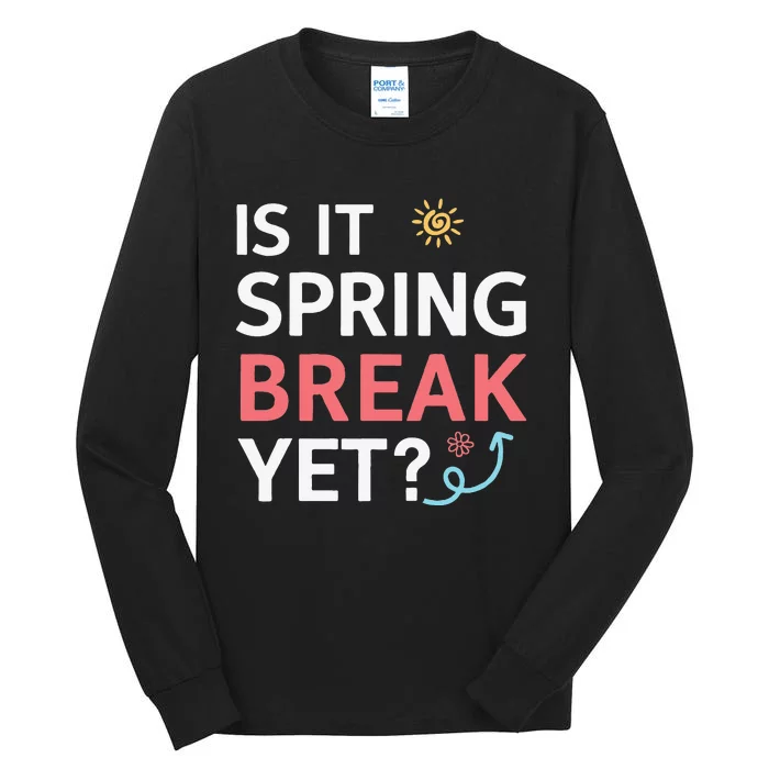 Funny Is It Spring Break Yet Floral Pattern Teacher Tall Long Sleeve T-Shirt