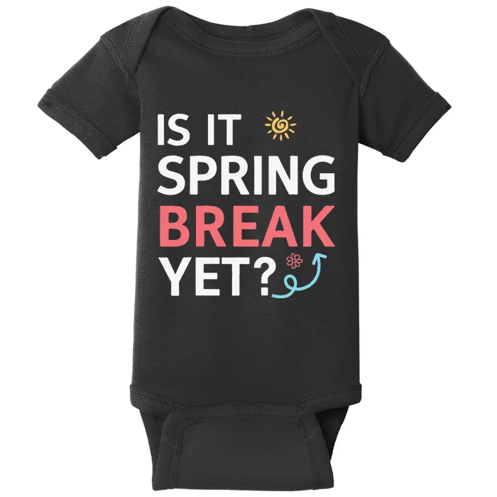 Funny Is It Spring Break Yet Floral Pattern Teacher Baby Bodysuit