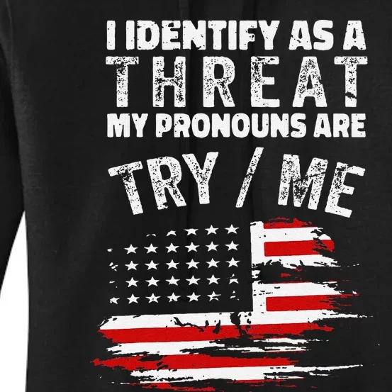 Funny I Identify As A Threat My Pronouns Are Try Me Funny Women's Pullover Hoodie