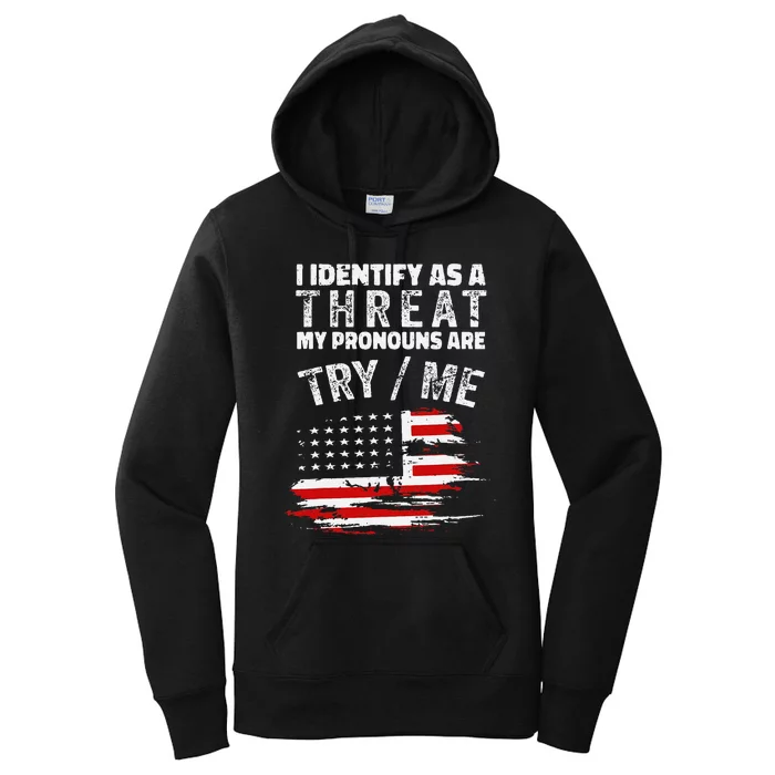 Funny I Identify As A Threat My Pronouns Are Try Me Funny Women's Pullover Hoodie