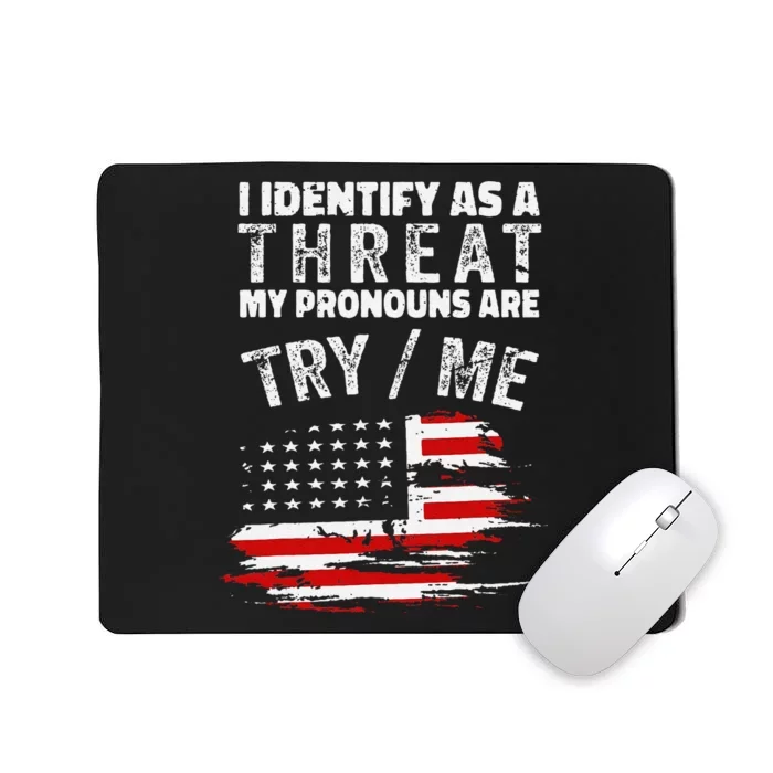 Funny I Identify As A Threat My Pronouns Are Try Me Funny Mousepad