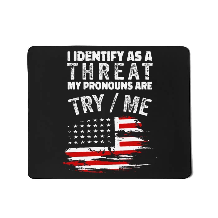 Funny I Identify As A Threat My Pronouns Are Try Me Funny Mousepad