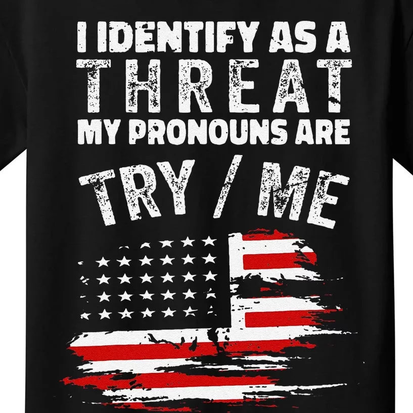 Funny I Identify As A Threat My Pronouns Are Try Me Funny Kids T-Shirt