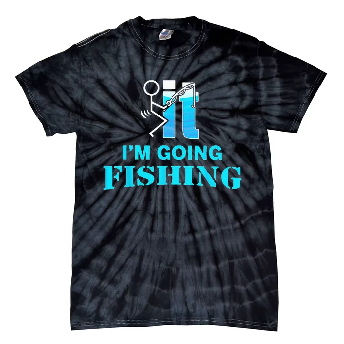 Fuck It Im Going Fishing Tie-Dye T-Shirt