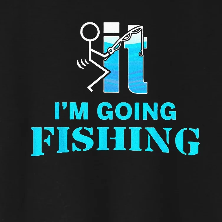 Fuck It Im Going Fishing Women's Crop Top Tee