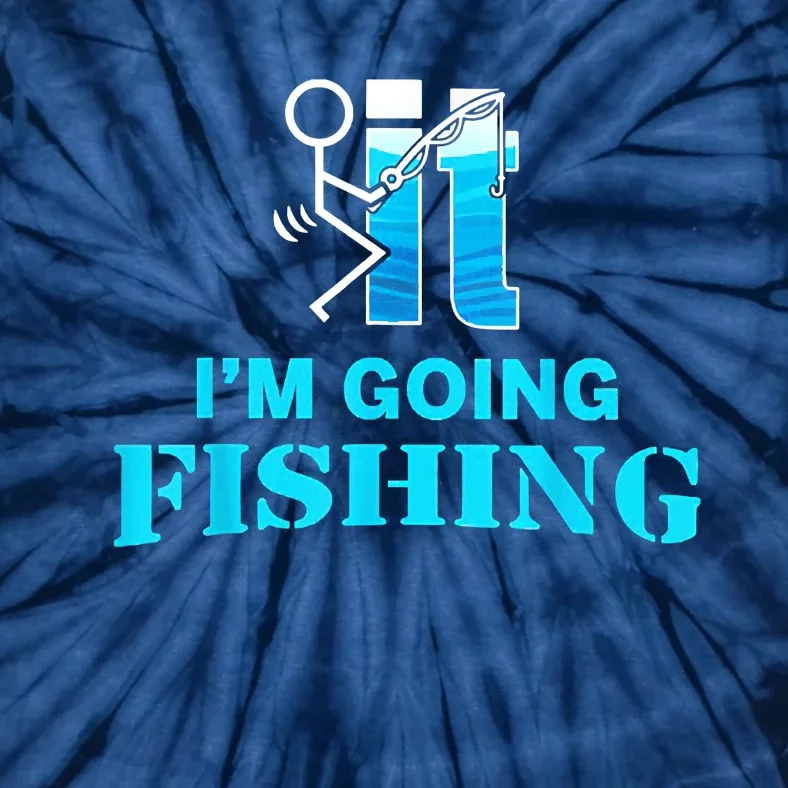 Fuck It Im Going Fishing Tie-Dye T-Shirt