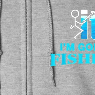 Fuck It Im Going Fishing Full Zip Hoodie