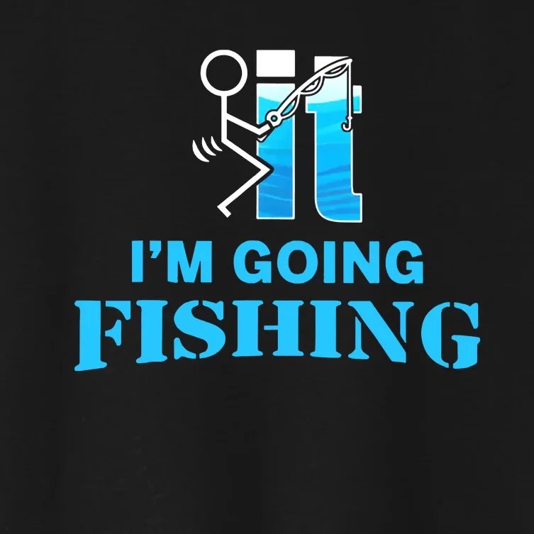 Fuck It Im Going Fishing Women's Crop Top Tee