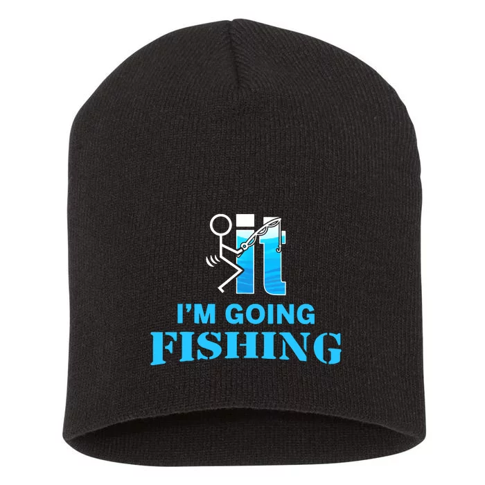 Fuck It Im Going Fishing Short Acrylic Beanie