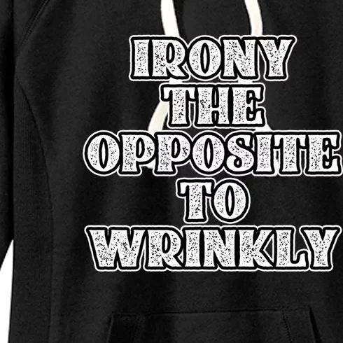 Funny Irony Is The Opposite Of Wrinkly Nerd Geek Graphic Cute Gift Women's Fleece Hoodie