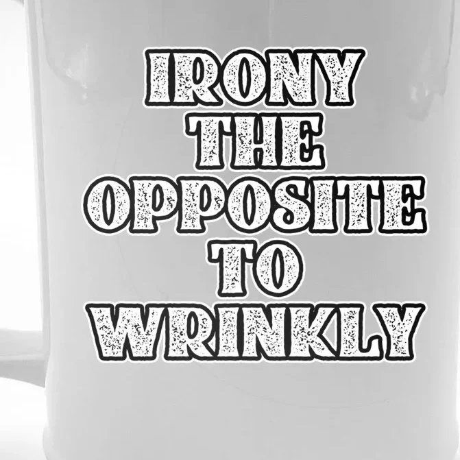 Funny Irony Is The Opposite Of Wrinkly Nerd Geek Graphic Cute Gift Front & Back Beer Stein