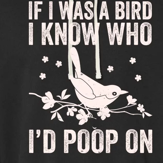 Funny If I Was A Bird I Know Who I'd Poop On Garment-Dyed Fleece Hoodie