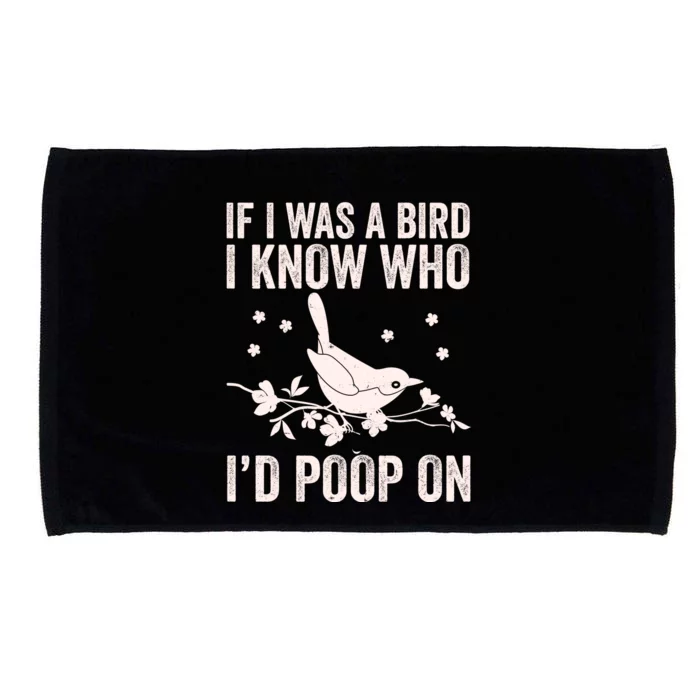 Funny If I Was A Bird I Know Who I'd Poop On Microfiber Hand Towel