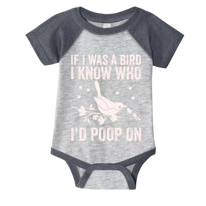 Funny If I Was A Bird I Know Who I'd Poop On Infant Baby Jersey Bodysuit