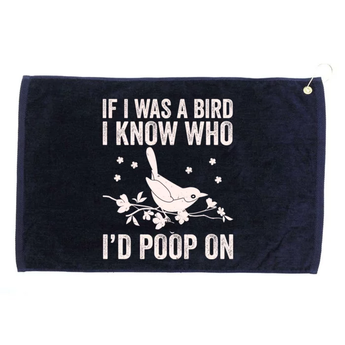 Funny If I Was A Bird I Know Who I'd Poop On Grommeted Golf Towel