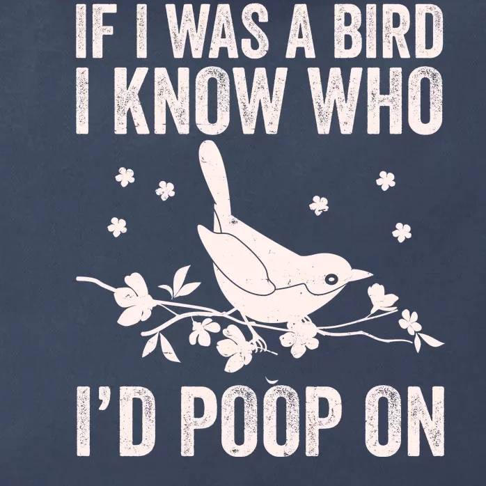 Funny If I Was A Bird I Know Who I'd Poop On Zip Tote Bag