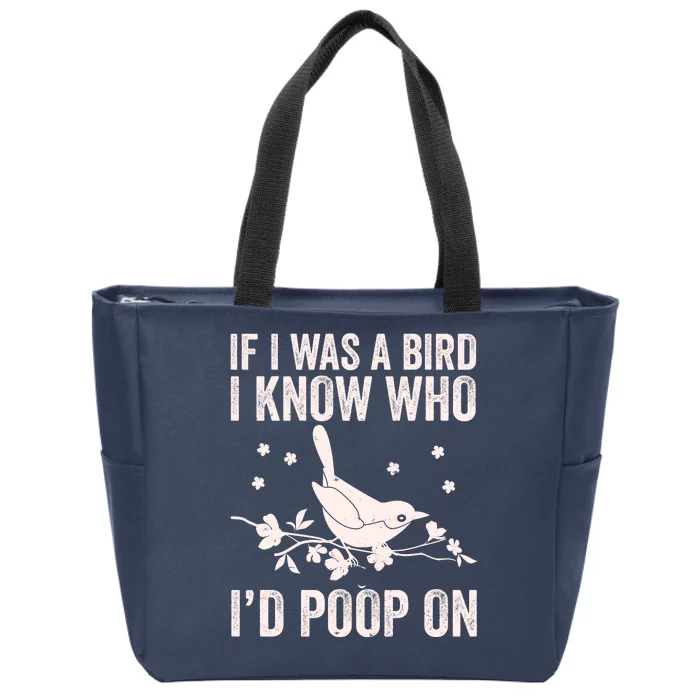 Funny If I Was A Bird I Know Who I'd Poop On Zip Tote Bag