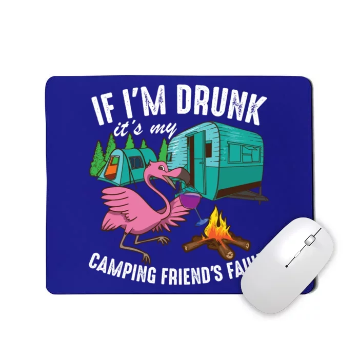 Funny If IM Drunk ItS My FriendS Fault Cool Campers Gift Great Gift Mousepad