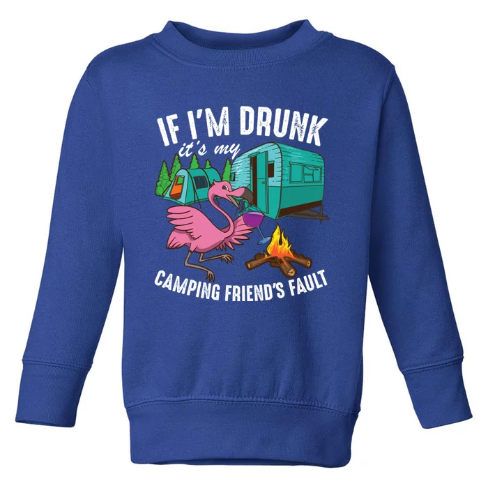 Funny If IM Drunk ItS My FriendS Fault Cool Campers Gift Great Gift Toddler Sweatshirt