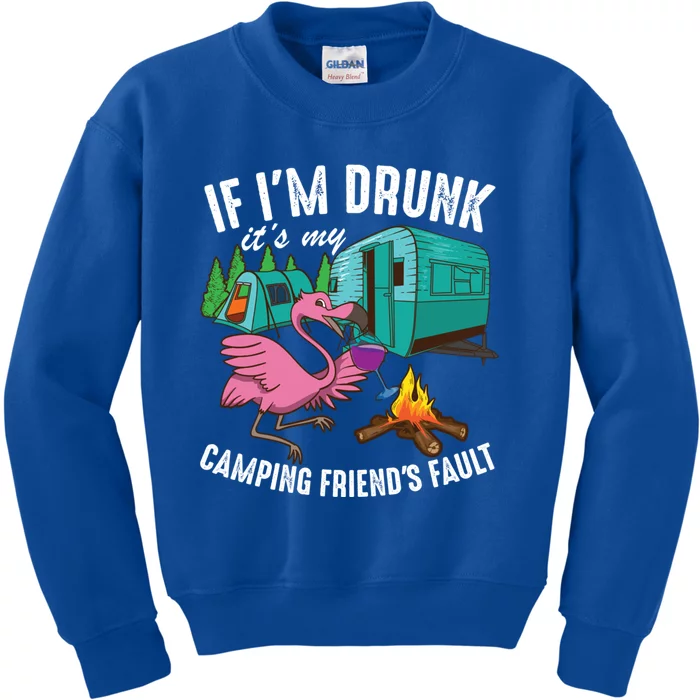 Funny If IM Drunk ItS My FriendS Fault Cool Campers Gift Great Gift Kids Sweatshirt