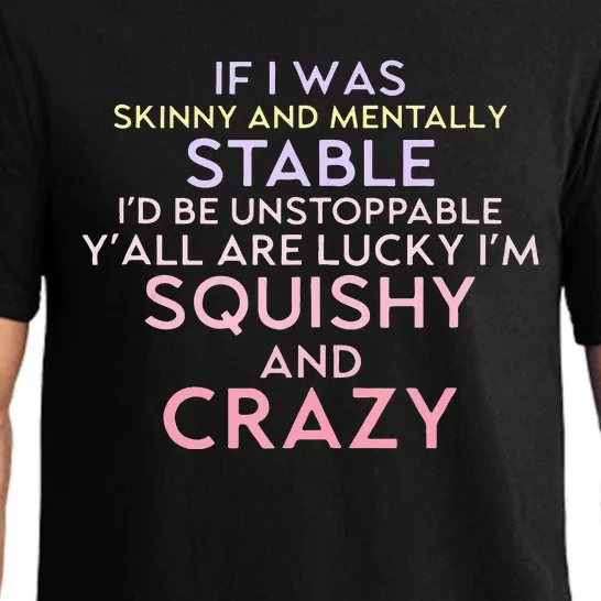 Funny If I Was Skinny And Mentally Stable I’d Be Unstoppable Pajama Set