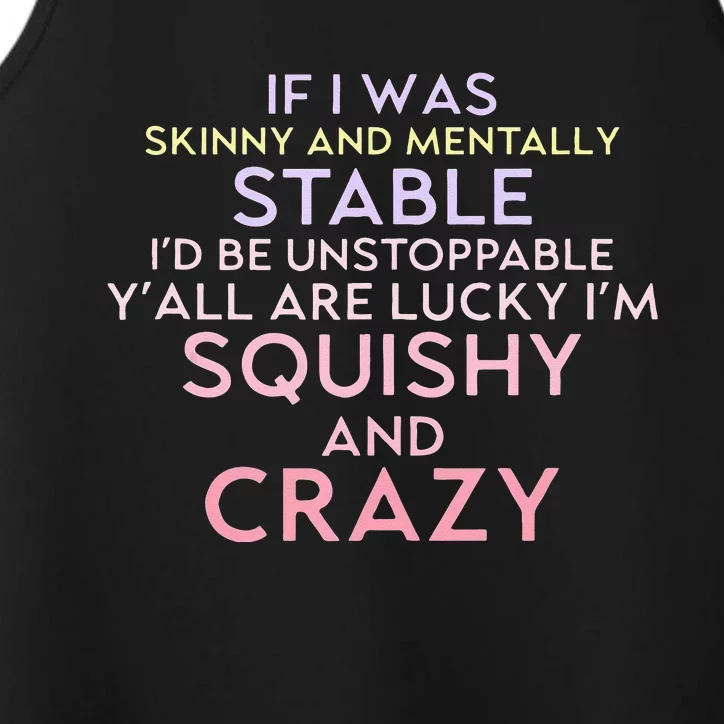 Funny If I Was Skinny And Mentally Stable I’d Be Unstoppable Performance Tank