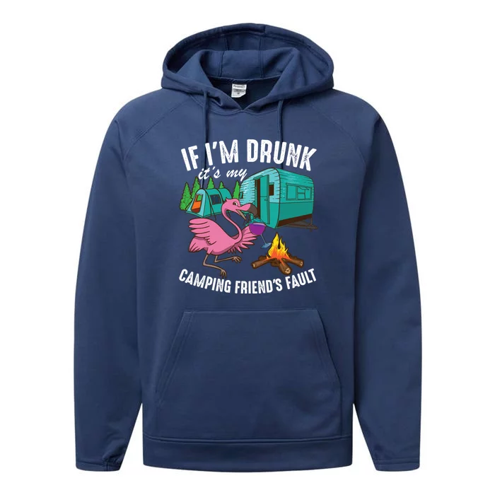 Funny If I'm Drunk It's My Friend's Fault Cool Campers Gift Performance Fleece Hoodie