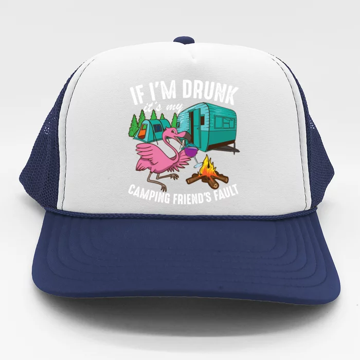 Funny If I'm Drunk It's My Friend's Fault Cool Campers Gift Trucker Hat