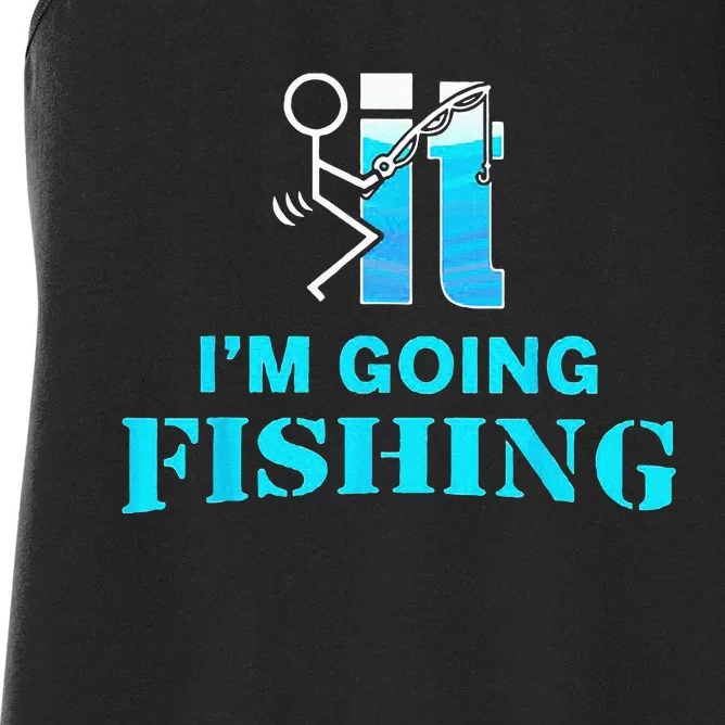 Fuck It I'm Going Fishing Women's Racerback Tank