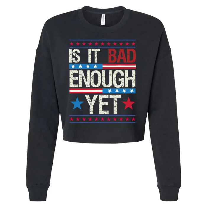 Funny Is It Bad Enough Yet Patriotic Political Statement Cropped Pullover Crew