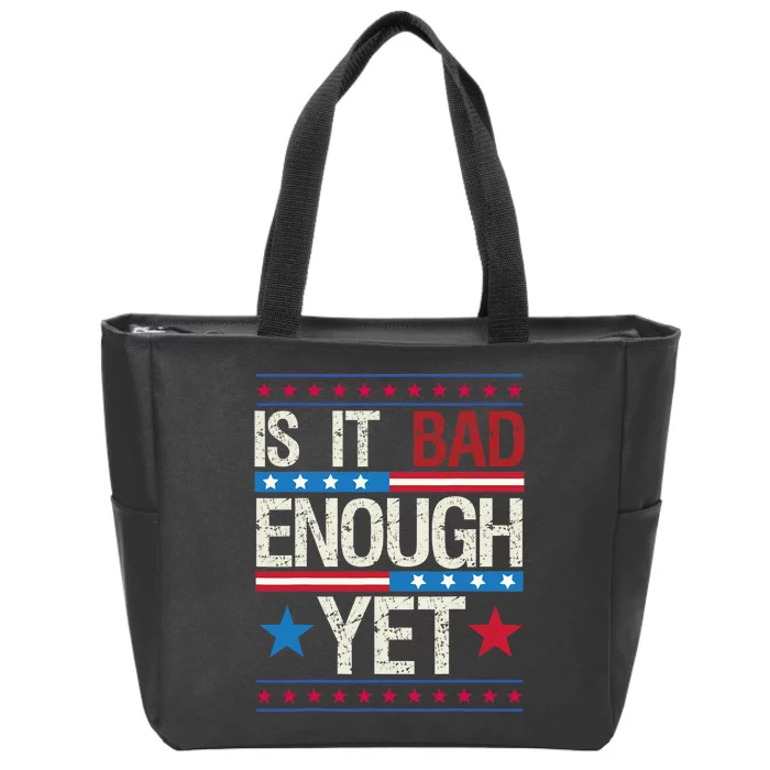 Funny Is It Bad Enough Yet Patriotic Political Statement Zip Tote Bag