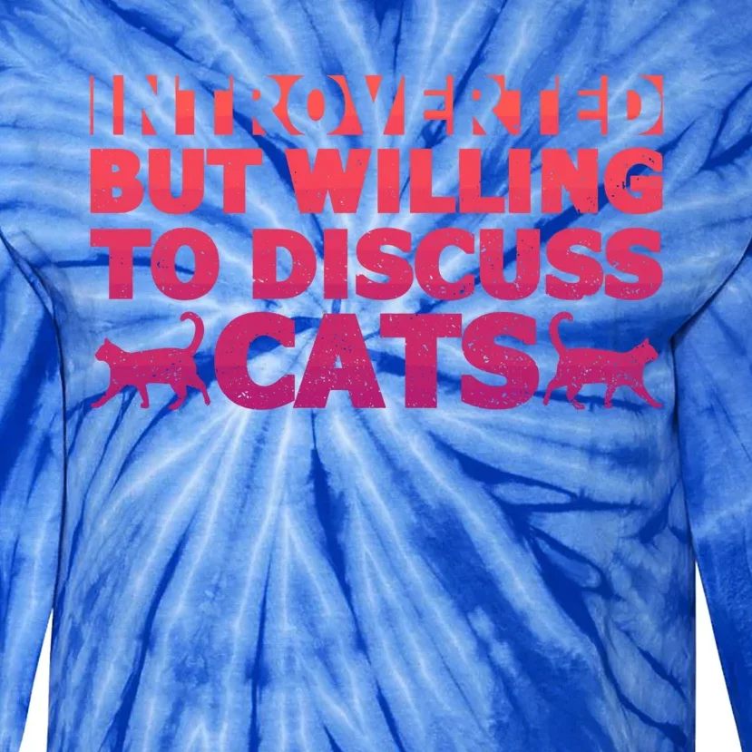 Funny Introverts Introverted But Willing To Discuss Cats Gift Tie-Dye Long Sleeve Shirt