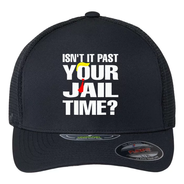 Funny Isnt It Past Your Jail Time Flexfit Unipanel Trucker Cap